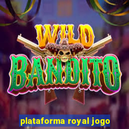 plataforma royal jogo